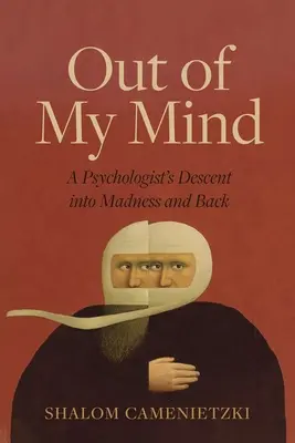 Out of My Mind: Egy pszichológus süllyedése az őrületbe és vissza - Out of My Mind: A Psychologist's Descent Into Madness and Back