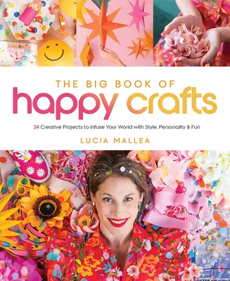 The Big Book of Happy Crafts: 24 kreatív projekt, amellyel stílus, személyiség és szórakozás tölti meg a világodat - The Big Book of Happy Crafts: 24 Creative Projects to Infuse Your World with Style, Personality & Fun
