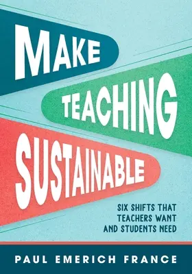 Tegye fenntarthatóvá a tanítást: Hat változás, amit a tanárok akarnak és a diákoknak szükségük van rá - Make Teaching Sustainable: Six Shifts That Teachers Want and Students Need