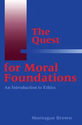 Az erkölcsi alapok keresése: Bevezetés az etikába - The Quest for Moral Foundations: An Introduction to Ethics