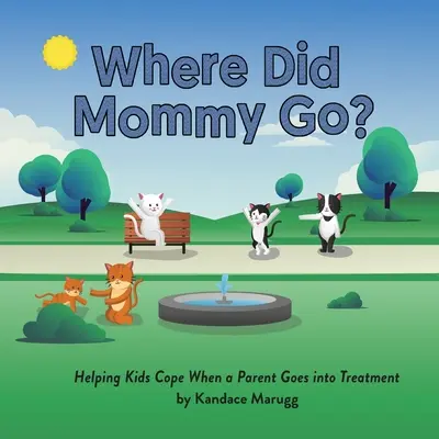 Where Did Mommy Go? Segítünk a gyerekeknek megbirkózni azzal, amikor a szülő kezelésre megy - Where Did Mommy Go?: Helping Kids Cope When a Parent Goes into Treatment