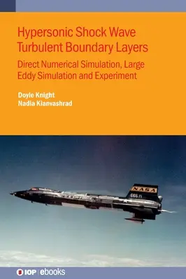 Hiperszonikus lökéshullámok turbulens határrétegei: Közvetlen numerikus szimuláció, nagy örvényszimuláció és kísérletek - Hypersonic Shock Wave Turbulent Boundary Layers: Direct Numerical Simulation, Large Eddy Simulation and Experiment