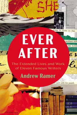 Ever After: Rozšířený život a dílo jedenácti slavných spisovatelů - Ever After: The Extended Lives and Work of Eleven Famous Writers