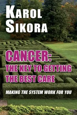Cancer: A legjobb ellátás kulcsa: A rendszer az Ön érdekében történő működtetése - Cancer: The key to getting the best care: Making the system work for you