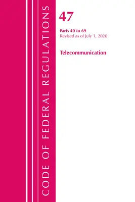 Code of Federal Regulations, 47. cím, Távközlés 40-69., 2020. október 1-jei hatállyal felülvizsgálva (Office of the Federal Register (U S )) - Code of Federal Regulations, Title 47 Telecommunications 40-69, Revised as of October 1, 2020 (Office of the Federal Register (U S ))