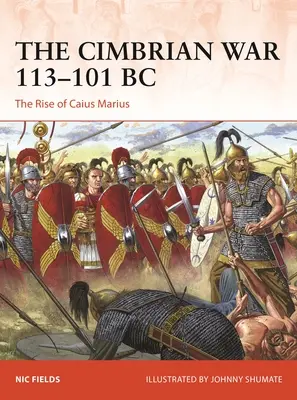 A cimbriai háború Kr. e. 113-101: Caius Marius felemelkedése - The Cimbrian War 113-101 BC: The Rise of Caius Marius