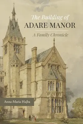 Az Adare Manor építése: Egy családi krónika - The Building of Adare Manor: A Family Chronicle