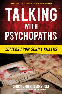 Beszélgetés pszichopatákkal: Sorozatgyilkosok levelei - Talking with Psychopaths: Letters from Serial Killers