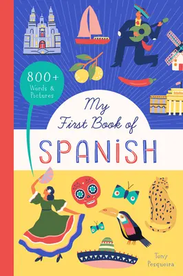 Az első spanyol könyvem: 800+ szó és kép - My First Book of Spanish: 800+ Words & Pictures