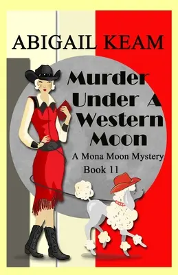 Gyilkosság egy nyugati hold alatt: Egy 1930-as évekbeli Mona Moon történelmi rejtélyes krimi - Murder Under A Western Moon: A 1930s Mona Moon Historical Cozy Mystery