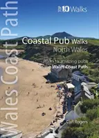 Coastal Pub Walks: Észak-Wales - Séták csodálatos tengerparti kocsmákhoz a Wales Coast Path-on - Coastal Pub Walks: North Wales - Walks to amazing coastal pubs on the Wales Coast Path