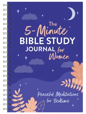 Az 5 perces bibliatanulmányozási napló nőknek: Békés meditációk lefekvés előtt - The 5-Minute Bible Study Journal for Women: Peaceful Meditations for Bedtime