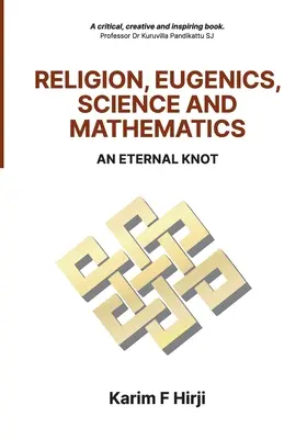 Vallás, eugenika, tudomány és matematika: Egy örök csomó - Religion, Eugenics, Science and Mathematics: An Eternal Knot