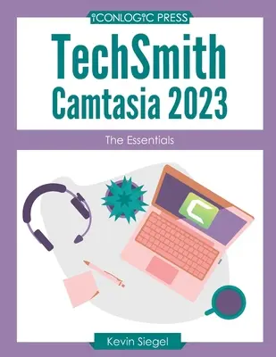 TechSmith Camtasia 2023: CmithCsamtmia CmithCsamtmia: The Essentials - TechSmith Camtasia 2023: The Essentials