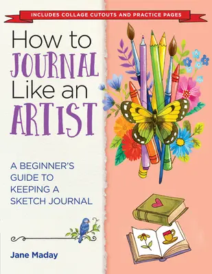 Hogyan naplózz úgy, mint egy művész: Egy kezdő útmutató a vázlatnapló vezetéséhez - How to Journal Like an Artist: A Beginner's Guide to Keeping a Sketch Journal