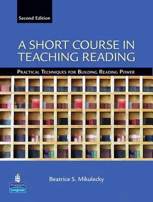 Rövid tanfolyam az olvasástanításról: Gyakorlati technikák az olvasási képesség fejlesztéséhez - A Short Course in Teaching Reading: Practical Techniques for Building Reading Power