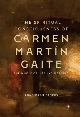 Carmen Martn Gaite spirituális tudatossága: Az egész életnek van értelme - The Spiritual Consciousness of Carmen Martn Gaite: The Whole of Life Has Meaning