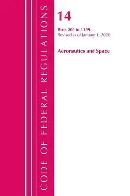 Code of Federal Regulations, 14. cím Aeronautics and Space 200-1199, 2020. január 1-jei hatállyal felülvizsgálva (Office of the Federal Register (U S )) - Code of Federal Regulations, Title 14 Aeronautics and Space 200-1199, Revised as of January 1, 2020 (Office of the Federal Register (U S ))