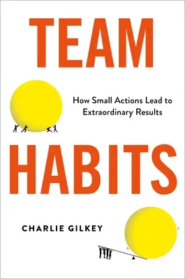 Csapatszokások: Hogyan vezetnek kis lépések rendkívüli eredményekhez? - Team Habits: How Small Actions Lead to Extraordinary Results