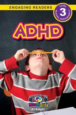 ADHD: Értsd meg az elmédet és a testedet (Engaging Readers, 3. szint) - ADHD: Understand Your Mind and Body (Engaging Readers, Level 3)