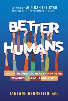 Jobb emberek: Mit tanít nekünk a mentális egészségügyi járvány az emberiségről - Better Humans: What the Mental Health Pandemic Teaches Us about Humanity