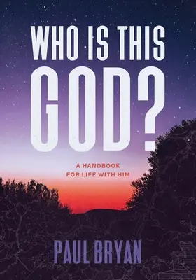 Ki ez az Isten? Kézikönyv a Vele való élethez - Who Is This God?: A Handbook for Life with Him