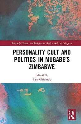 Személyiségkultusz és politika Mugabe Zimbabwéjában - Personality Cult and Politics in Mugabe's Zimbabwe