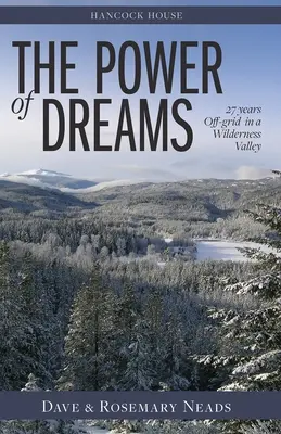 Az álmok ereje, A - 27 év hálózaton kívül egy vadregényes völgyben - Power of Dreams, The - 27 Years Off-grid in a Wilderness Valley