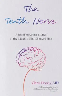 A tizedik ideg: Egy agysebész történetei azokról a betegekről, akik megváltoztatták őt - The Tenth Nerve: A Brain Surgeon's Stories of the Patients Who Changed Him