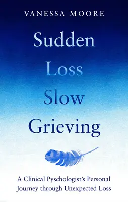 Hirtelen veszteség Lassú gyász - Sudden Loss Slow Grieving