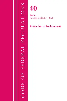 Code of Federal Regulations, 40. cím: Part 81 (Környezetvédelem): Felülvizsgált változat 2020 júliusától (Office of the Federal Register (U S )) - Code of Federal Regulations, Title 40: Part 81 (Protection of Environment): Revised as of July 2020 (Office of the Federal Register (U S ))