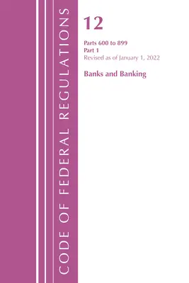 Code of Federal Regulations, 12. cím Banks and Banking 600-899, 2022. január 1-jétől felülvizsgált változat: 1. rész (Office of the Federal Register (U S )) - Code of Federal Regulations, Title 12 Banks and Banking 600-899, Revised as of January 1, 2022: Part 1 (Office of the Federal Register (U S ))