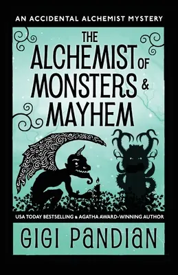 A szörnyek és a káosz alkimistája: Egy véletlen alkimista rejtélye - The Alchemist of Monsters and Mayhem: An Accidental Alchemist Mystery