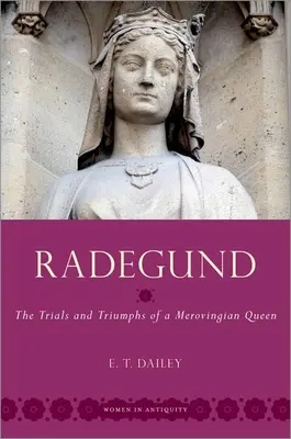 Radegund: Egy meroving királynő megpróbáltatásai és győzelmei - Radegund: The Trials and Triumphs of a Merovingian Queen