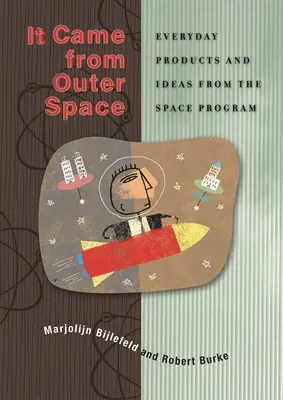 A világűrből jött: Az űrprogram mindennapi termékei és ötletei - It Came from Outer Space: Everyday Products and Ideas from the Space Program