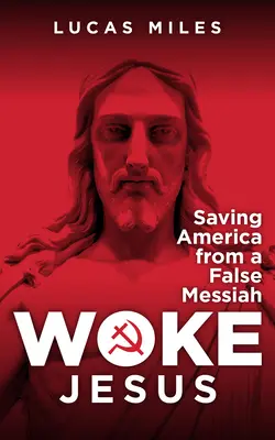 Felébredt Jézus: A hamis Messiás, aki elpusztítja a kereszténységet - Woke Jesus: The False Messiah Destroying Christianity