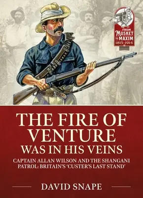 A vállalkozás tüze az ereiben volt: Allan Wilson őrnagy és a Shangani őrjárat 1893-ban. - The Fire of Venture Was in His Veins: Major Allan Wilson and the Shangani Patrol 1893