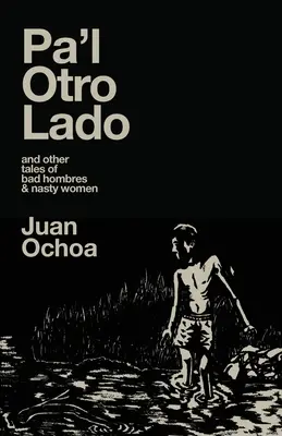 Pa'l Otro Lado: és más történetek rosszfiúkról és csúnya nőkről - Pa'l Otro Lado: and other tales of bad hombres & nasty women