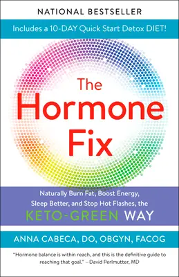 The Hormone Fix: Természetes zsírégetés, energiabomba, jobb alvás és a hőhullámok megállítása, a keto-zöld módszerrel - The Hormone Fix: Burn Fat Naturally, Boost Energy, Sleep Better, and Stop Hot Flashes, the Keto-Green Way