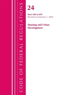 Code of Federal Regulations, Title 24 Housing and Urban Development 500-699, felülvizsgálva 2020. április 1-jétől (Office of the Federal Register (U S )) - Code of Federal Regulations, Title 24 Housing and Urban Development 500-699, Revised as of April 1, 2020 (Office of the Federal Register (U S ))