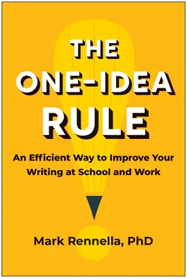 Az egy ötlet szabálya: Egy hatékony módszer az iskolai és munkahelyi írásod javítására - The One-Idea Rule: An Efficient Way to Improve Your Writing at School and Work