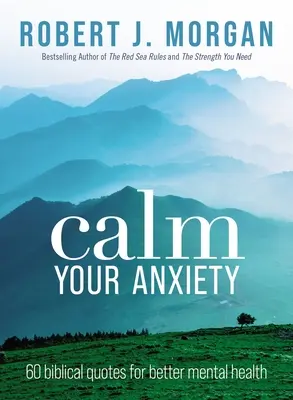 Nyugtasd meg a szorongásodat: 60 bibliai idézet a jobb lelki egészségért - Calm Your Anxiety: 60 Biblical Quotes for Better Mental Health