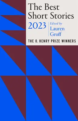 A legjobb novellák 2023: Az O. Henry-díj nyertesei - The Best Short Stories 2023: The O. Henry Prize Winners