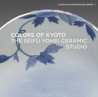 Kiotó színei: A Seifū Yohei Kerámia Stúdió - Colors of Kyoto: The Seifū Yohei Ceramic Studio