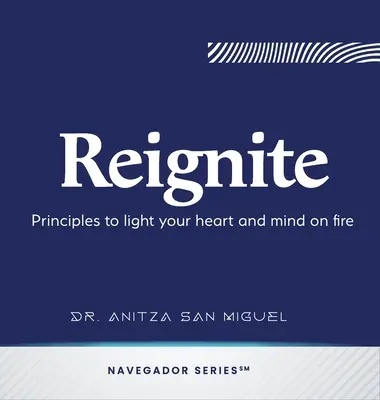 Reignite: Alapelvek, hogy lángra lobbanthasd a szívedet és az elmédet - Reignite: Principles to light your heart and mind on fire