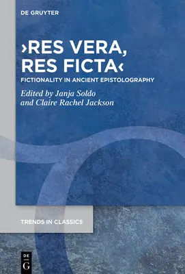 >res vera, res ficta: Fikčnost v antické epistolografii - >res vera, res ficta: Fictionality in Ancient Epistolography