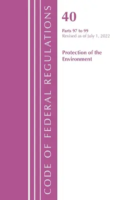 Code of Federal Regulations, 40. cím, Környezetvédelem 97-99. cím, 2022. július 1-jétől felülvizsgált változat: 1. rész (Office of the Federal Register (U S )) - Code of Federal Regulations, Title 40 Protection of the Environment 97-99, Revised as of July 1, 2022: Part 1 (Office of the Federal Register (U S ))