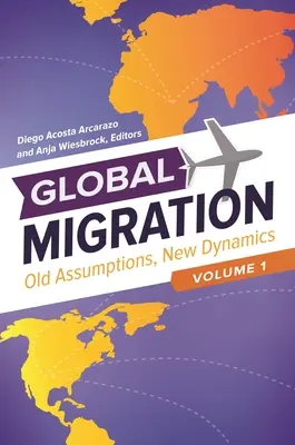 Globális migráció: Régi feltételezések, új dinamika [3 kötet] - Global Migration: Old Assumptions, New Dynamics [3 Volumes]