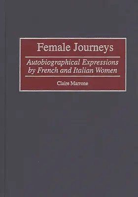 Női utazások: Francia és olasz nők önéletrajzi megnyilatkozásai - Female Journeys: Autobiographical Expressions by French and Italian Women