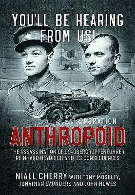 Még hallani fog rólunk!: Anthropoid hadművelet - Reinhard Heydrich Ss-Obergruppenfhrer meggyilkolása és következményei - You'll Be Hearing from Us!: Operation Anthropoid - The Assassination of Ss-Obergruppenfhrer Reinhard Heydrich and Its Consequences